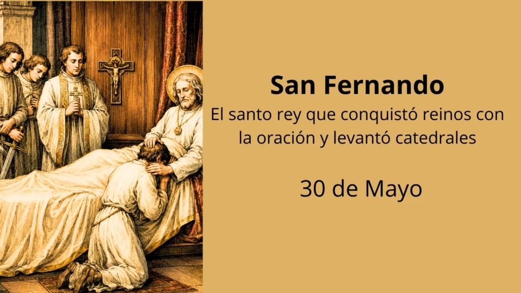 San Fernando: El santo rey que conquistó reinos con la oración y levantó catedrales