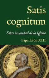 Satis Cognitum: El Retrato de la Única y Verdadera Iglesia de Cristo