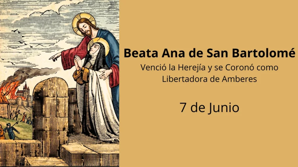 Beata Ana de San Bartolomé: Venció la Herejía y se Coronó como Libertadora de Amberes