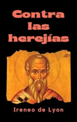 Contra los Herejes: LA DEMOLICIÓN DE LA FALSA GNOSIS