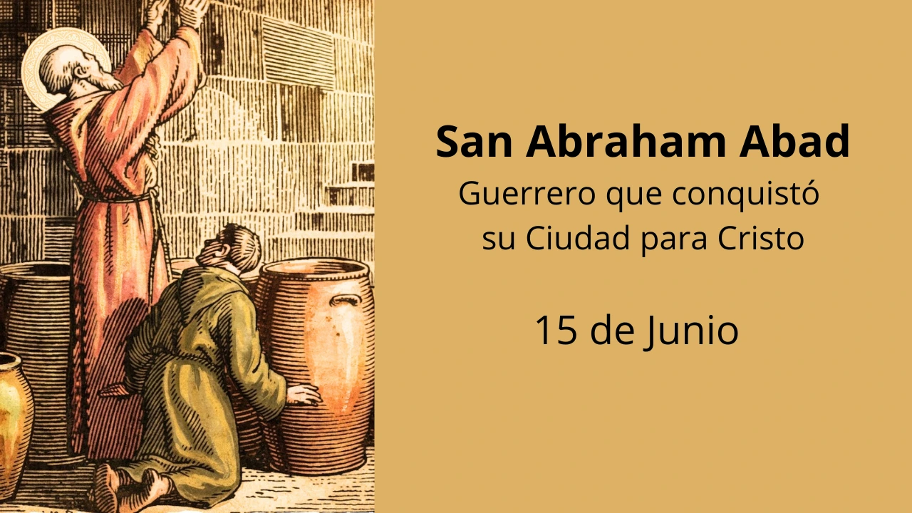 San Abraham Abad: Guerrero que conquistó su Ciudad para Cristo