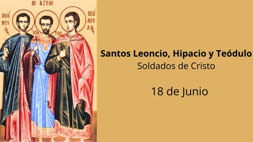 Santos Leoncio, Hipacio y Teódulo: Soldados de Cristo