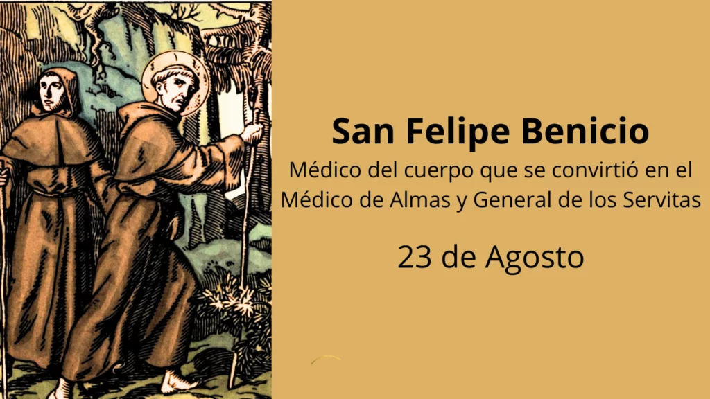 San Felipe Benicio: El médico del cuerpo que se convirtió en el médico de almas y General de los Servitas