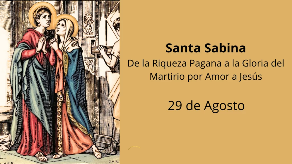 Santa Sabina: De la Riqueza Pagana a la Gloria del Martirio por Amor a Jesús