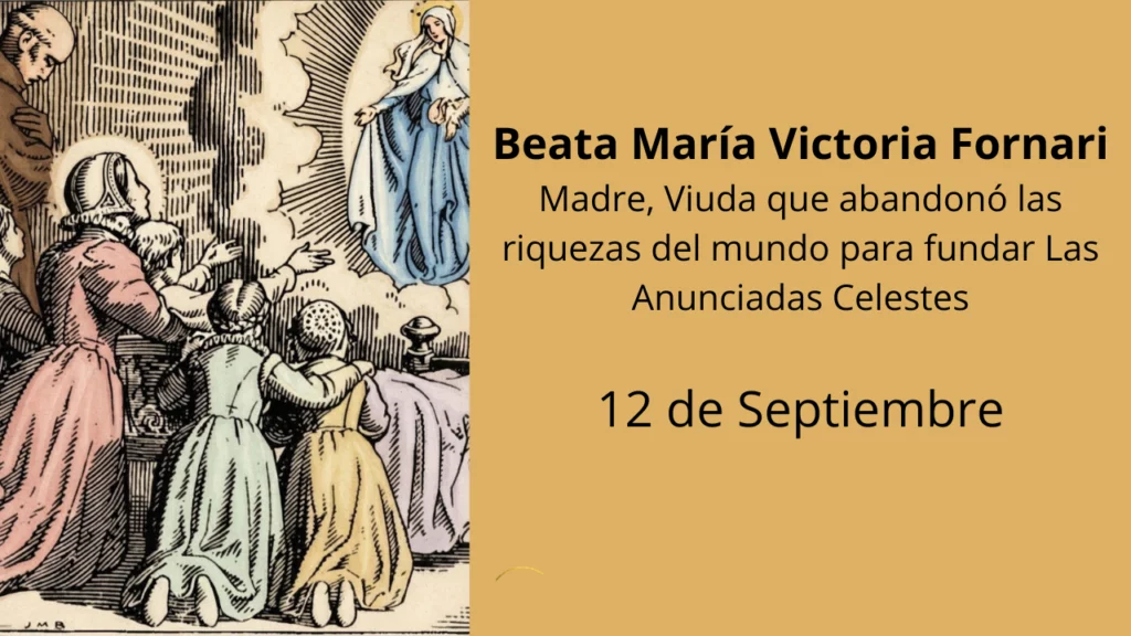 Beata María Victoria Fornari: Madre, Viuda que abandonó las riquezas del mundo para fundar Las Anunciadas Celestes