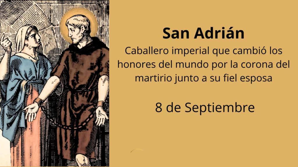 San Adrián: Caballero imperial que cambió los honores del mundo por la corona del martirio junto a su fiel esposa
