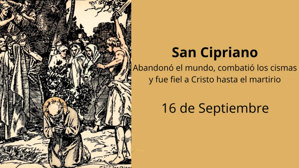 San Cipriano: Abandonó el mundo, combatió los cismas y fue fiel a Cristo hasta el martirio