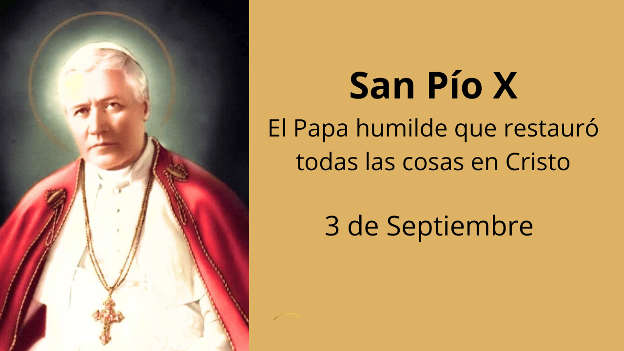 San Pío X: El Papa humilde que restauró todas las cosas en Cristo